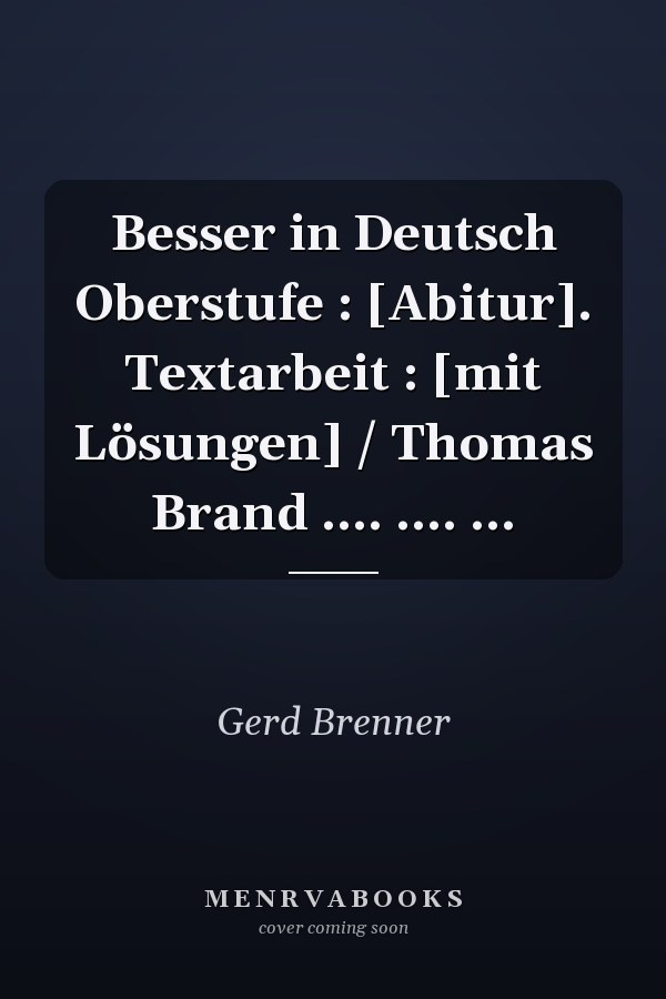 Besser in Deutsch Oberstufe : [Abitur]. Textarbeit : [mit Lösungen] / Thomas Brand .... .... ...