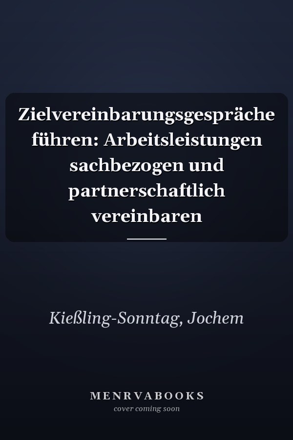 Zielvereinbarungsgespräche führen: Arbeitsleistungen sachbezogen und partnerschaftlich vereinbaren