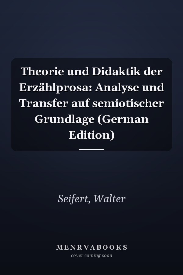Theorie und Didaktik der Erzählprosa: Analyse und Transfer auf semiotischer Grundlage (German Edition)