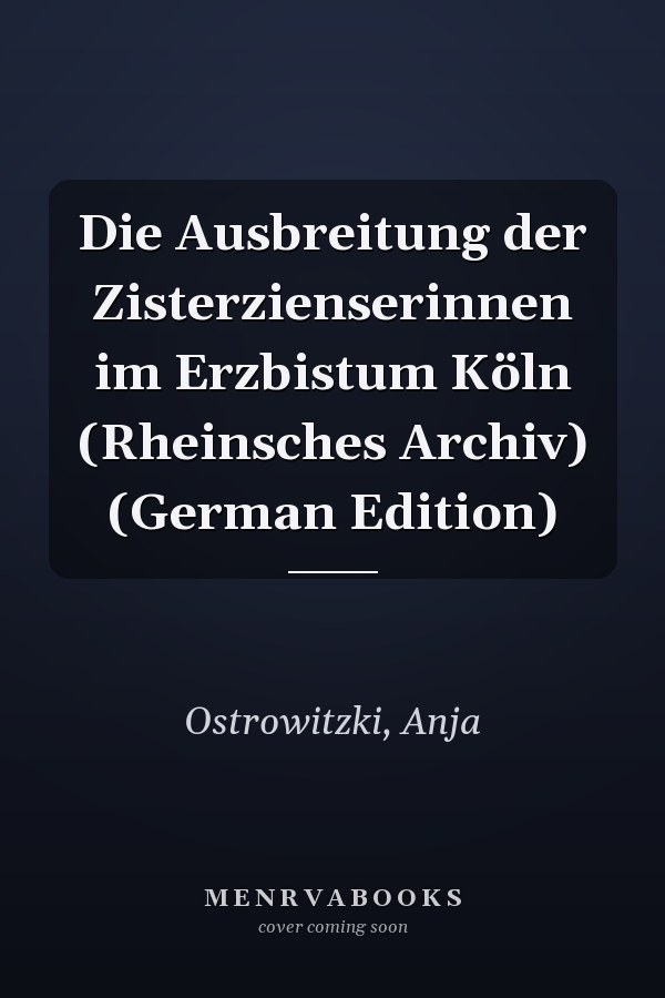 Die Ausbreitung der Zisterzienserinnen im Erzbistum Köln (Rheinsches Archiv) (German Edition)