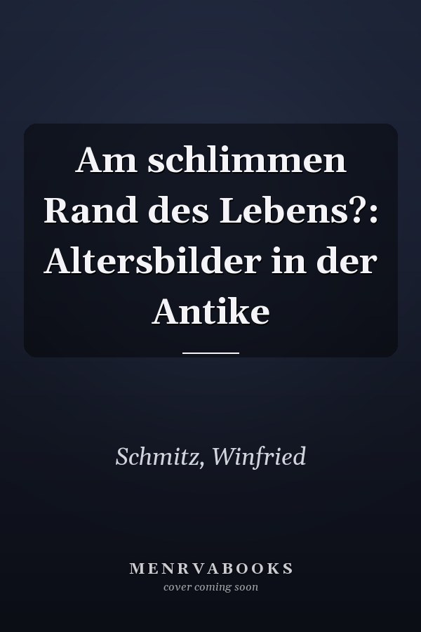 Am schlimmen Rand des Lebens?: Altersbilder in der Antike