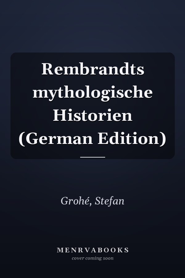 Rembrandts mythologische Historien (German Edition)