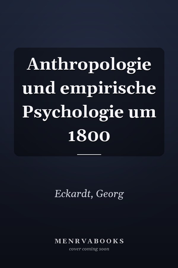 Anthropologie und empirische Psychologie um 1800