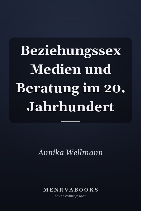 Beziehungssex Medien und Beratung im 20. Jahrhundert