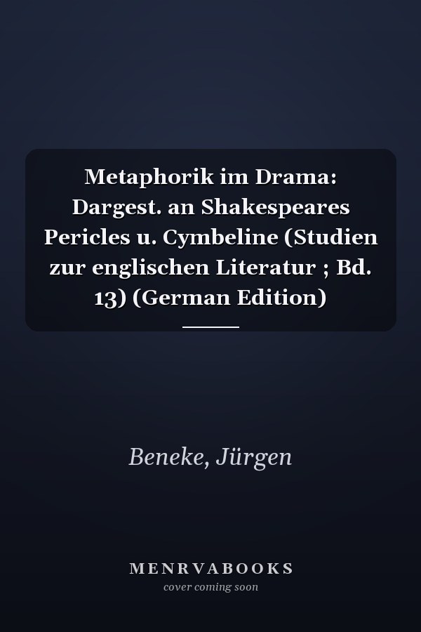 Metaphorik im Drama: Dargest. an Shakespeares Pericles u. Cymbeline (Studien zur englischen Literatur ; Bd. 13) (German Edition)