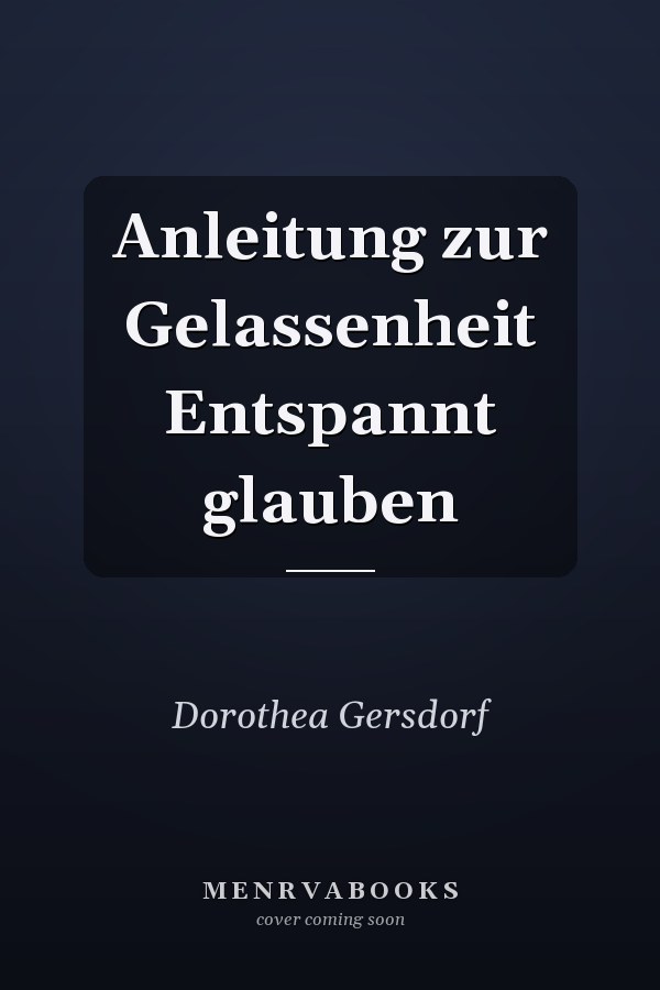 Anleitung zur Gelassenheit Entspannt glauben