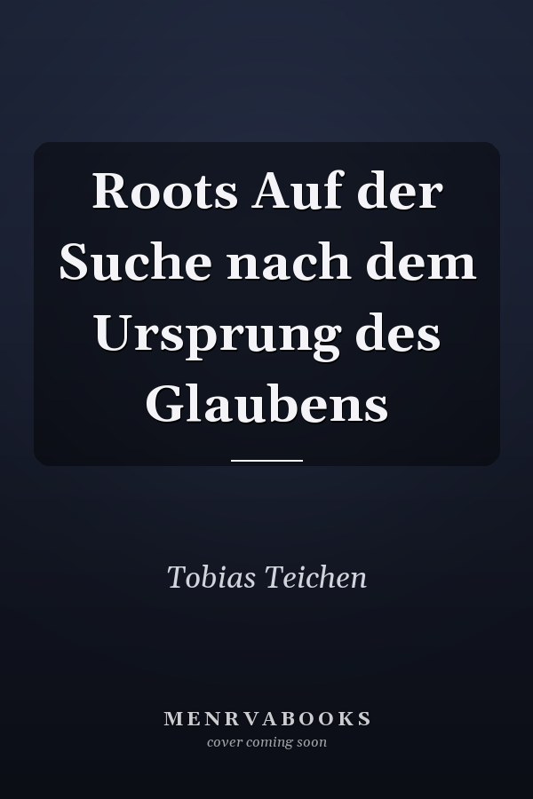 Roots Auf der Suche nach dem Ursprung des Glaubens