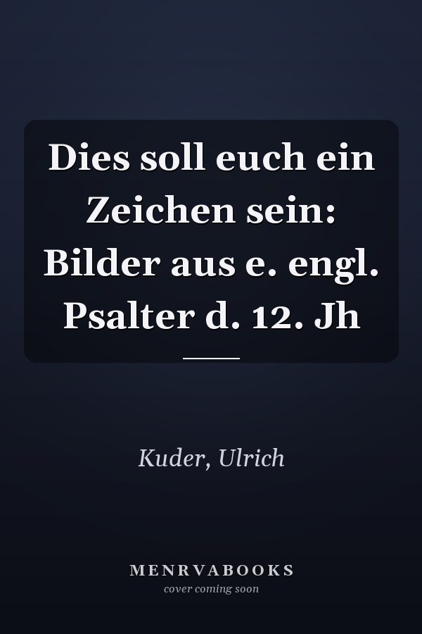 Dies soll euch ein Zeichen sein: Bilder aus e. engl. Psalter d. 12. Jh