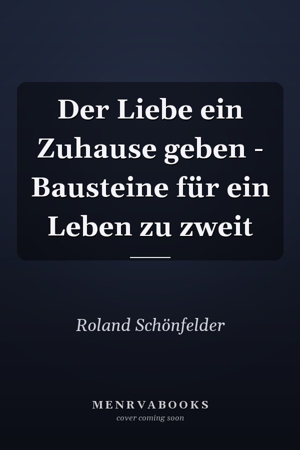 Der Liebe ein Zuhause geben - Bausteine für ein Leben zu zweit