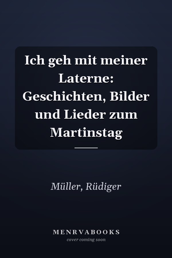 Ich geh mit meiner Laterne: Geschichten, Bilder und Lieder zum Martinstag