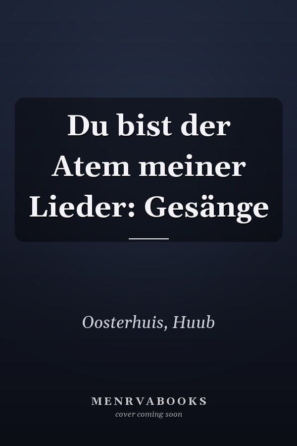 Du bist der Atem meiner Lieder: Gesänge