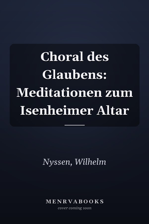 Choral des Glaubens: Meditationen zum Isenheimer Altar