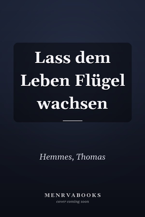 Lass dem Leben Flügel wachsen