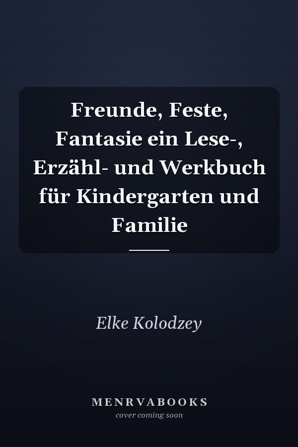 Freunde, Feste, Fantasie ein Lese-, Erzähl- und Werkbuch für Kindergarten und Familie