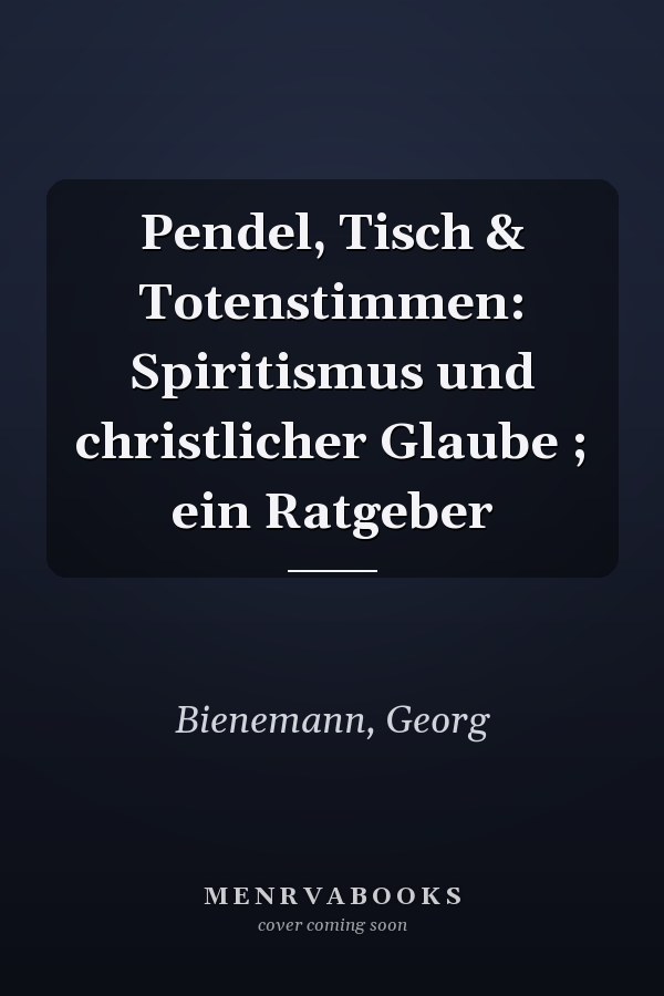 Pendel, Tisch & Totenstimmen: Spiritismus und christlicher Glaube ; ein Ratgeber