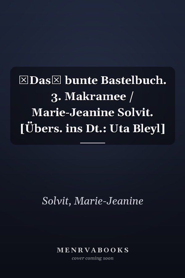 Das bunte Bastelbuch. 3. Makramee / Marie-Jeanine Solvit. [Übers. ins Dt.: Uta Bleyl]