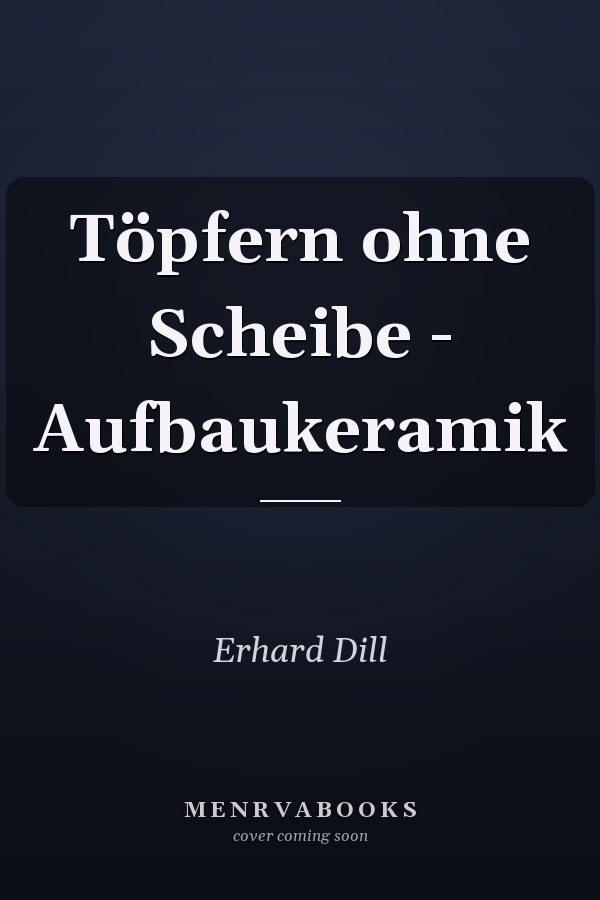 Töpfern ohne Scheibe - Aufbaukeramik