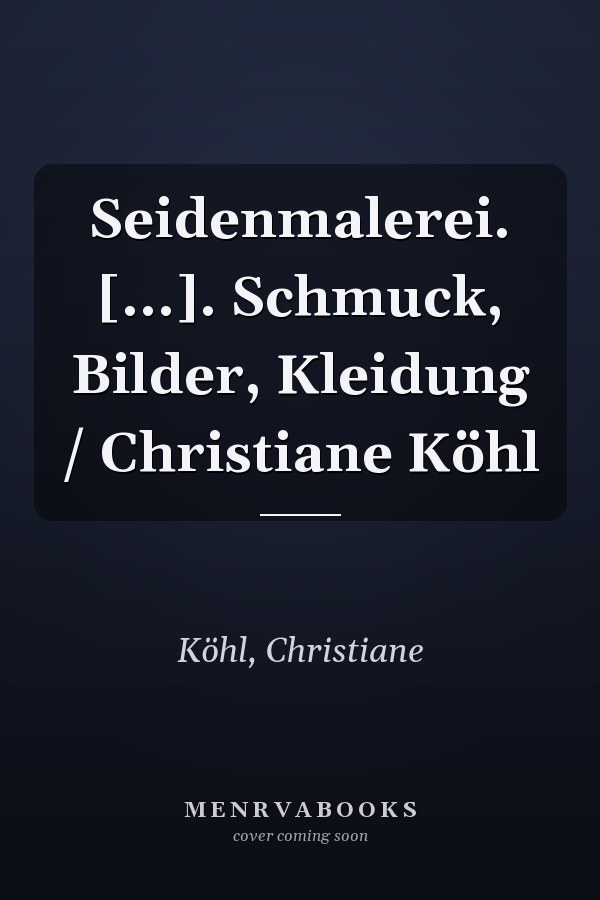 Seidenmalerei. [...]. Schmuck, Bilder, Kleidung / Christiane Köhl