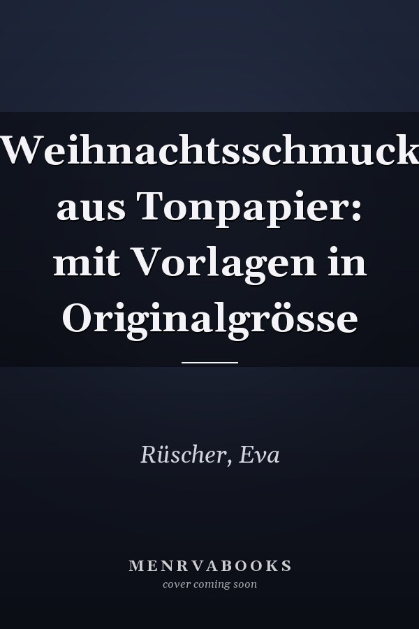 Weihnachtsschmuck aus Tonpapier: mit Vorlagen in Originalgrösse