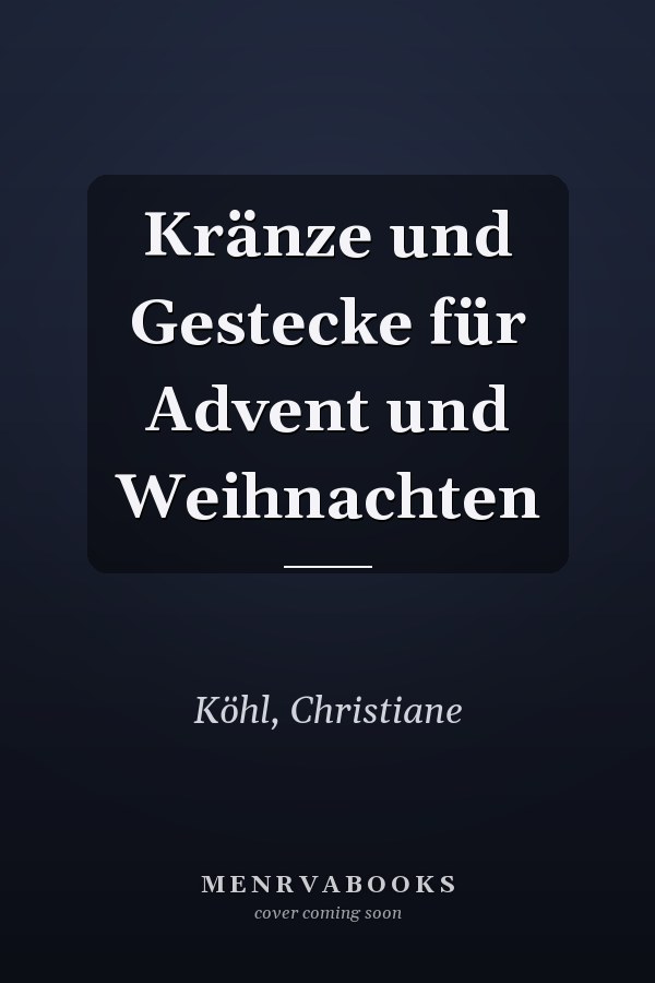 Kränze und Gestecke für Advent und Weihnachten