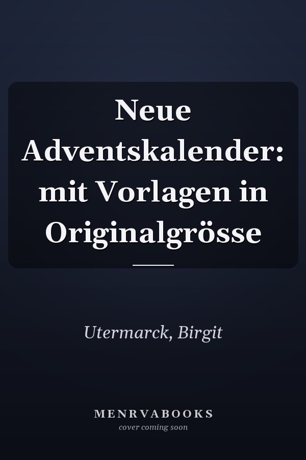 Neue Adventskalender: mit Vorlagen in Originalgrösse