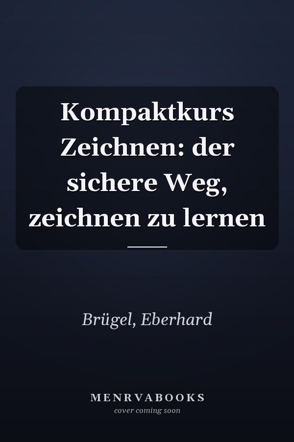 Kompaktkurs Zeichnen: der sichere Weg, zeichnen zu lernen