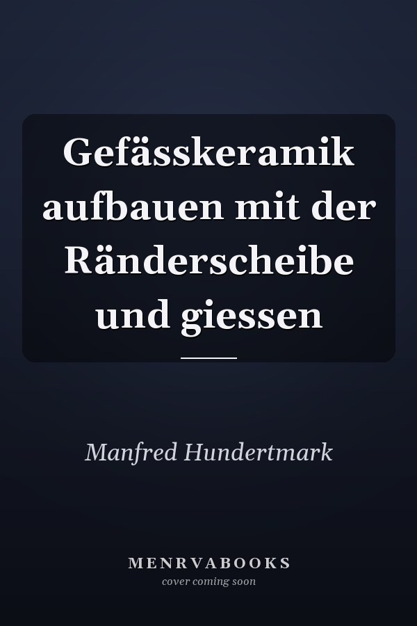 Gefässkeramik aufbauen mit der Ränderscheibe und giessen