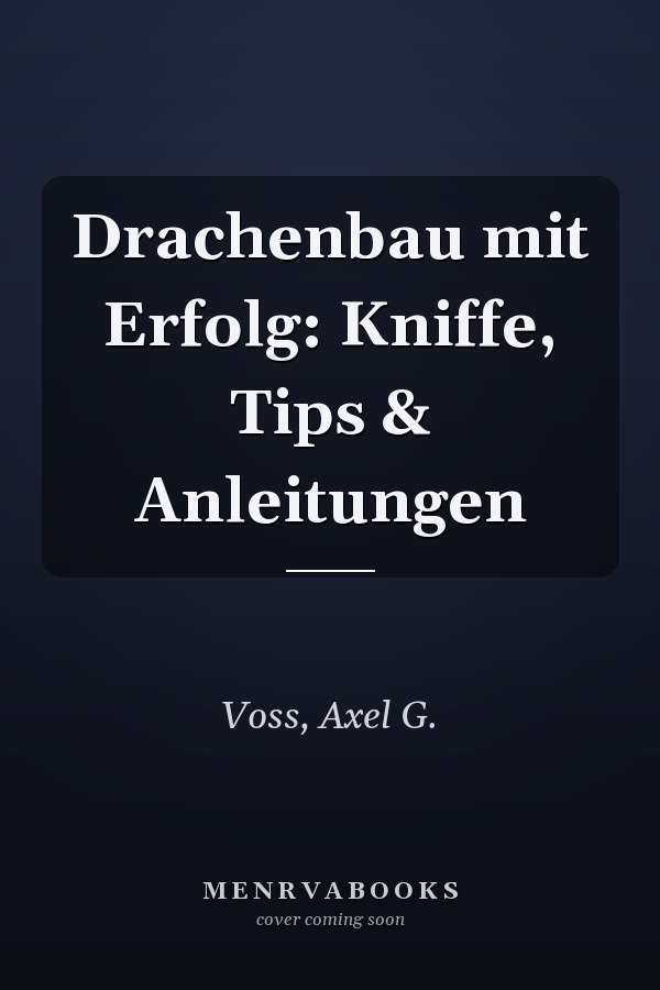 Drachenbau mit Erfolg: Kniffe, Tips & Anleitungen