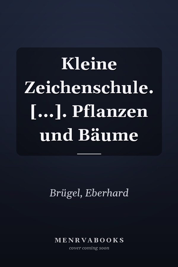 Kleine Zeichenschule. [...]. Pflanzen und Bäume
