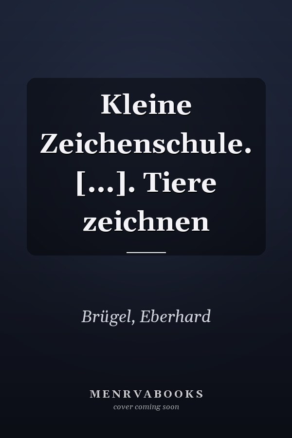 Kleine Zeichenschule. [...]. Tiere zeichnen