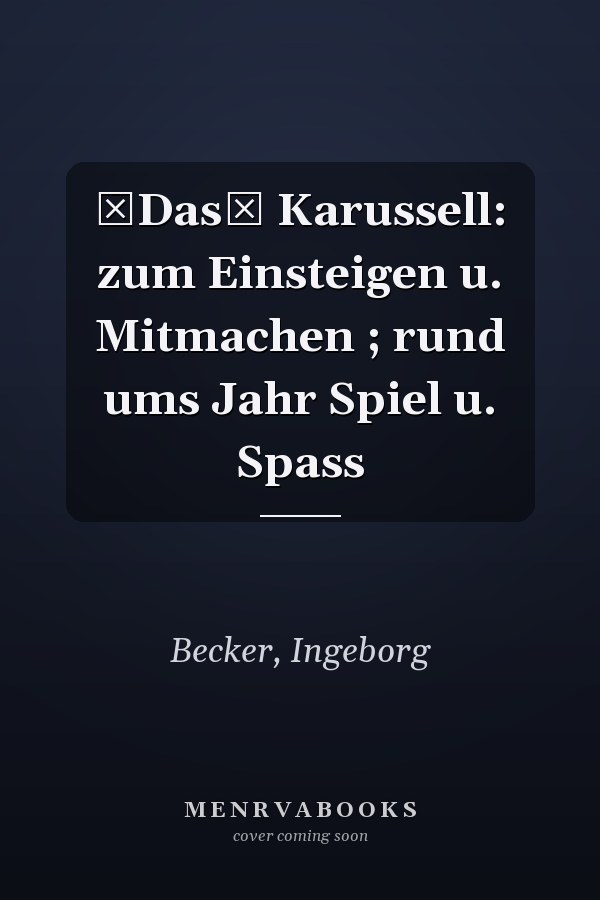 Das Karussell: zum Einsteigen u. Mitmachen ; rund ums Jahr Spiel u. Spass