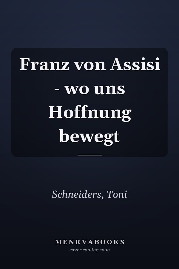 Franz von Assisi - wo uns Hoffnung bewegt