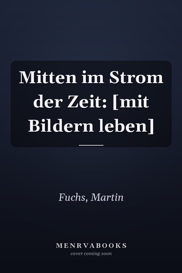Mitten im Strom der Zeit: [mit Bildern leben]