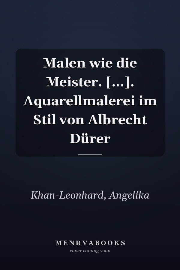 Malen wie die Meister. [...]. Aquarellmalerei im Stil von Albrecht Dürer