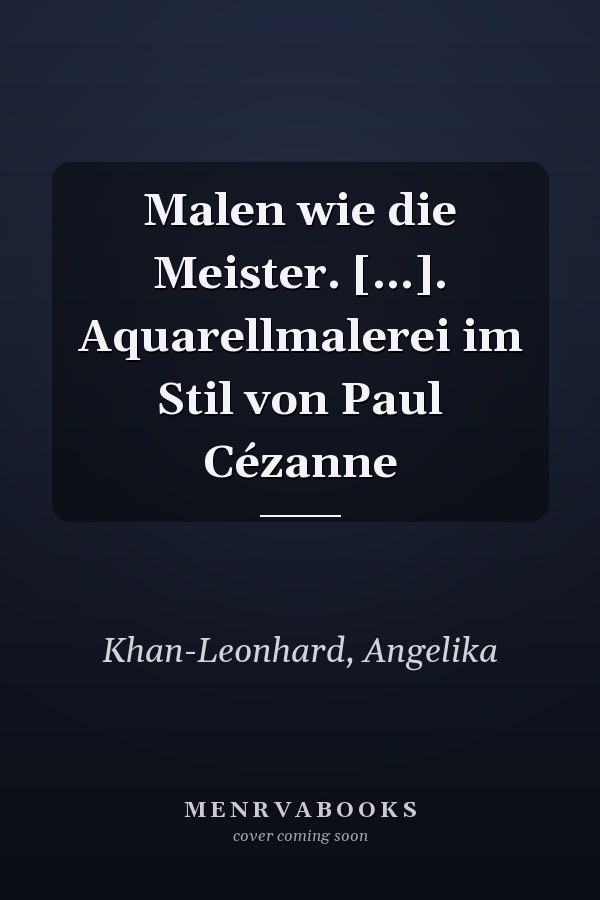 Malen wie die Meister. [...]. Aquarellmalerei im Stil von Paul Cézanne