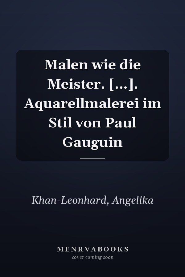 Malen wie die Meister. [...]. Aquarellmalerei im Stil von Paul Gauguin