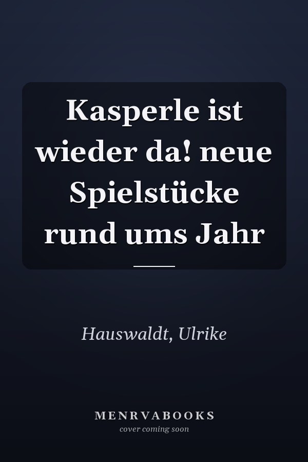 Kasperle ist wieder da! neue Spielstücke rund ums Jahr