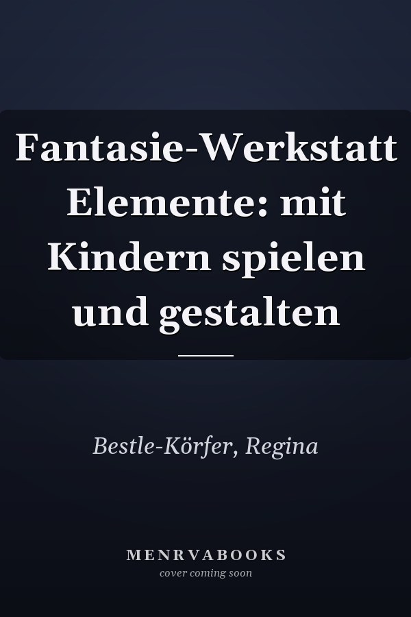 Fantasie-Werkstatt Elemente: mit Kindern spielen und gestalten