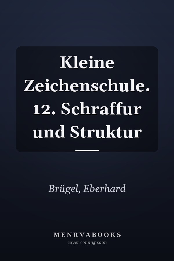 Kleine Zeichenschule. 12. Schraffur und Struktur