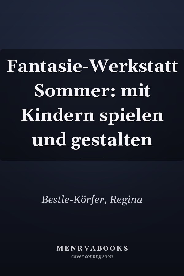 Fantasie-Werkstatt Sommer: mit Kindern spielen und gestalten