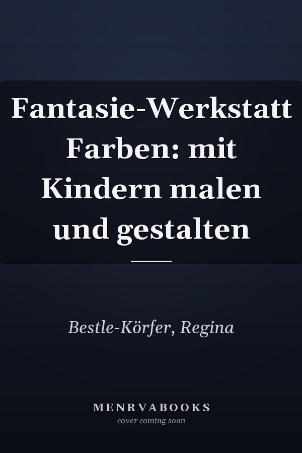 Fantasie-Werkstatt Farben: mit Kindern malen und gestalten