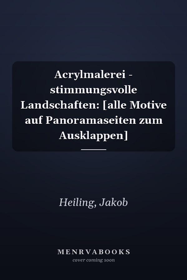 Acrylmalerei - stimmungsvolle Landschaften: [alle Motive auf Panoramaseiten zum Ausklappen]