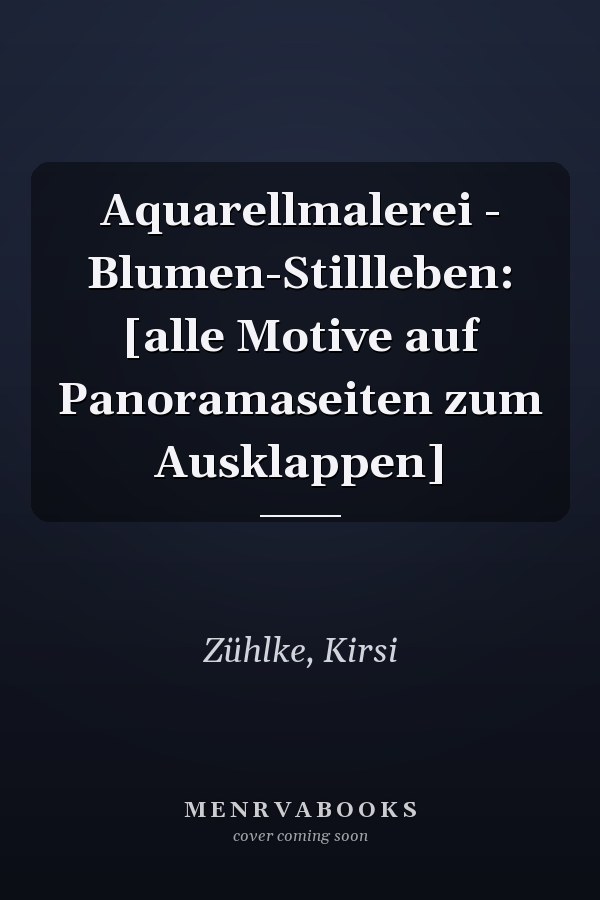 Aquarellmalerei - Blumen-Stillleben: [alle Motive auf Panoramaseiten zum Ausklappen]