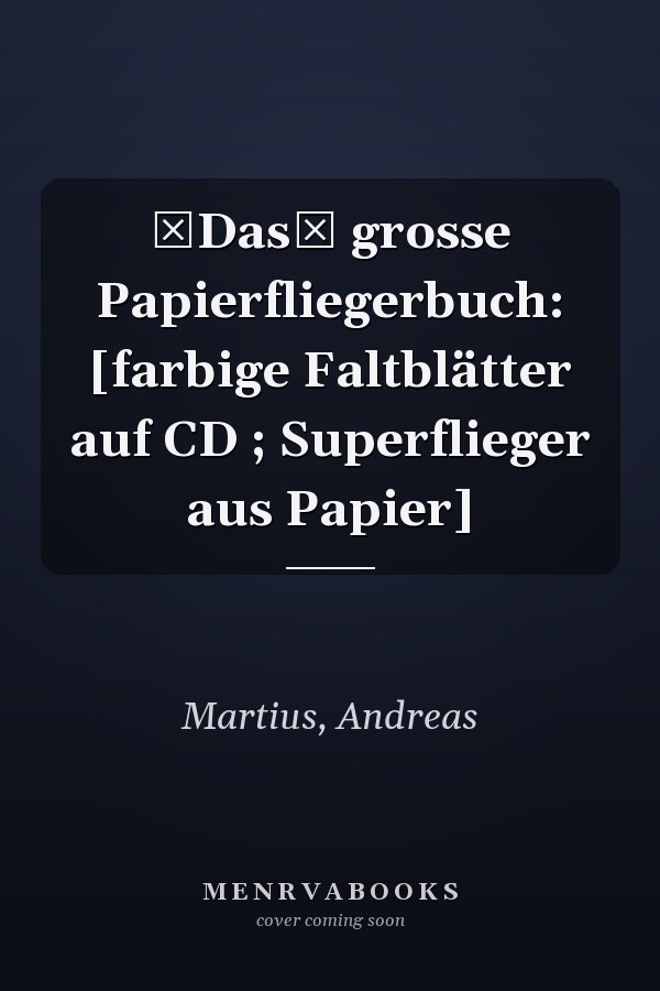 Das grosse Papierfliegerbuch: [farbige Faltblätter auf CD ; Superflieger aus Papier]