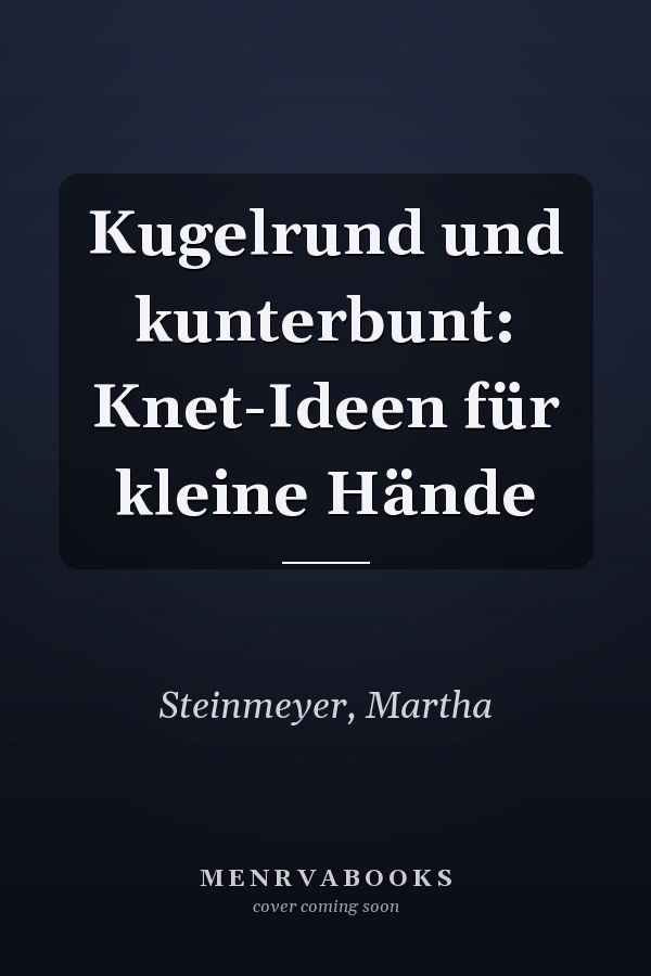 Kugelrund und kunterbunt: Knet-Ideen für kleine Hände