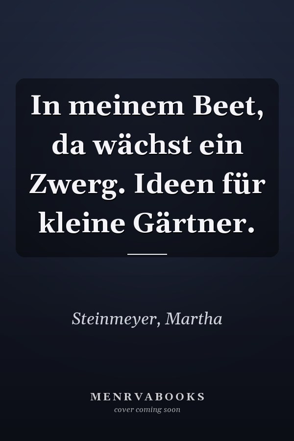 In meinem Beet, da wächst ein Zwerg. Ideen für kleine Gärtner.