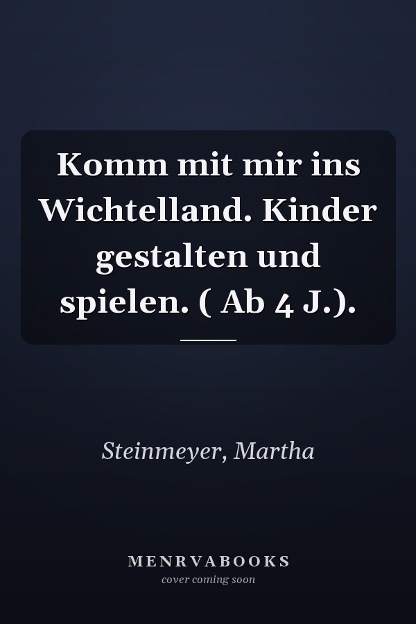 Komm mit mir ins Wichtelland. Kinder gestalten und spielen. ( Ab 4 J.).
