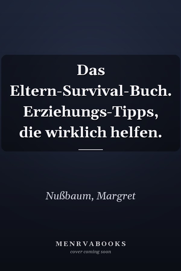 Das Eltern-Survival-Buch. Erziehungs-Tipps, die wirklich helfen.