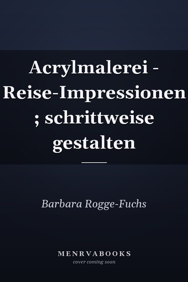 Acrylmalerei - Reise-Impressionen ; schrittweise gestalten
