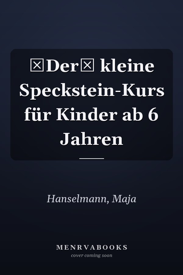 Der kleine Speckstein-Kurs für Kinder ab 6 Jahren